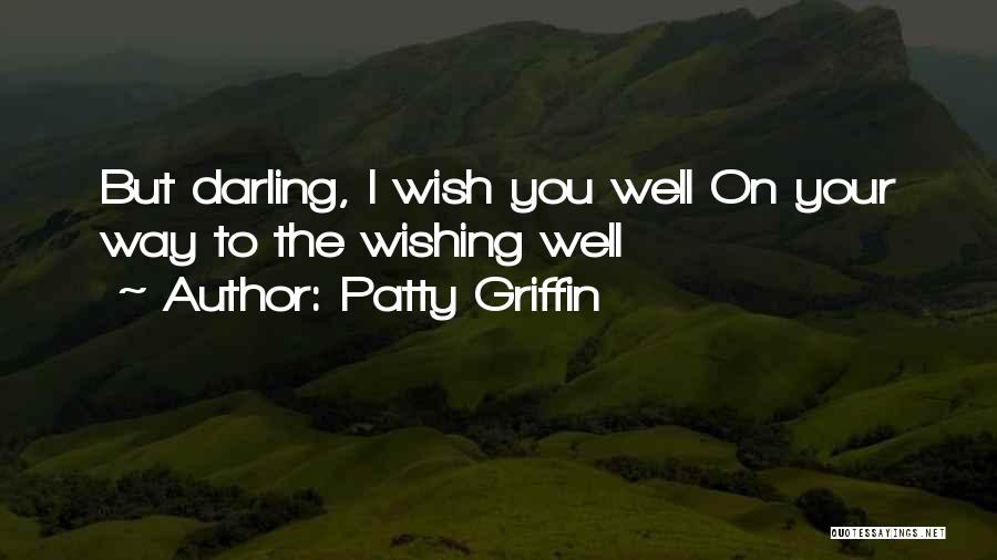 Patty Griffin Quotes: But Darling, I Wish You Well On Your Way To The Wishing Well