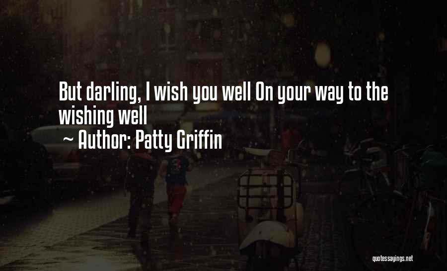 Patty Griffin Quotes: But Darling, I Wish You Well On Your Way To The Wishing Well