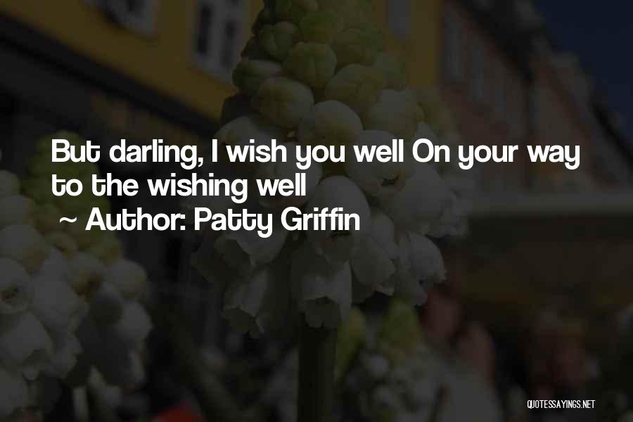 Patty Griffin Quotes: But Darling, I Wish You Well On Your Way To The Wishing Well