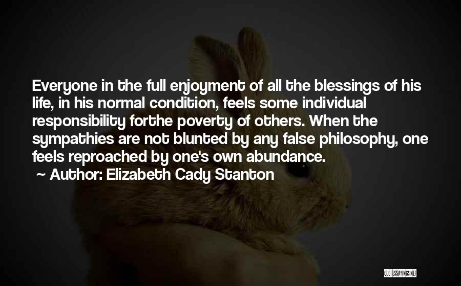 Elizabeth Cady Stanton Quotes: Everyone In The Full Enjoyment Of All The Blessings Of His Life, In His Normal Condition, Feels Some Individual Responsibility