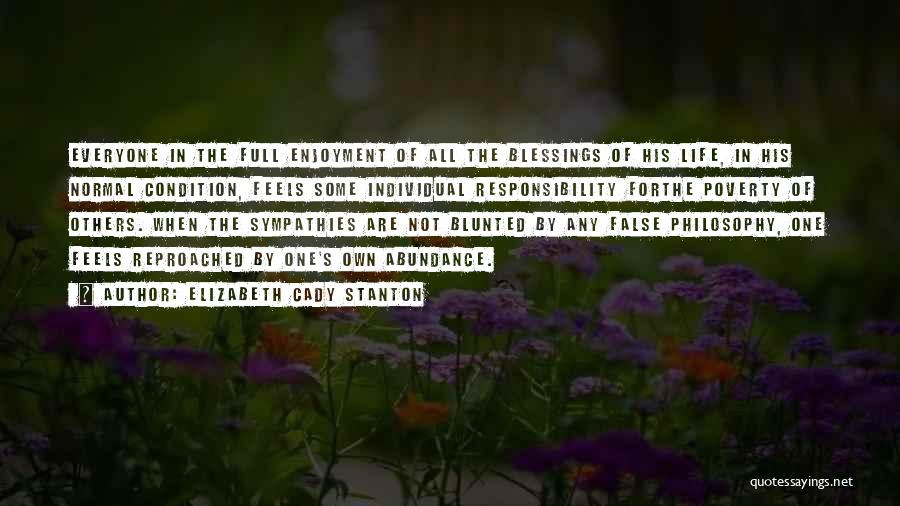 Elizabeth Cady Stanton Quotes: Everyone In The Full Enjoyment Of All The Blessings Of His Life, In His Normal Condition, Feels Some Individual Responsibility