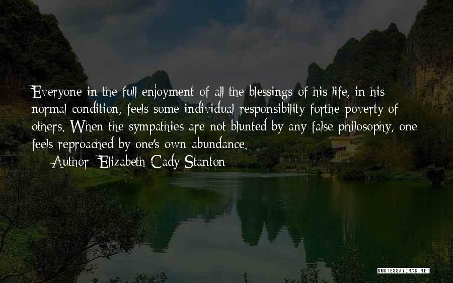 Elizabeth Cady Stanton Quotes: Everyone In The Full Enjoyment Of All The Blessings Of His Life, In His Normal Condition, Feels Some Individual Responsibility