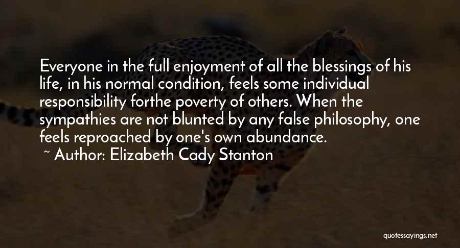 Elizabeth Cady Stanton Quotes: Everyone In The Full Enjoyment Of All The Blessings Of His Life, In His Normal Condition, Feels Some Individual Responsibility