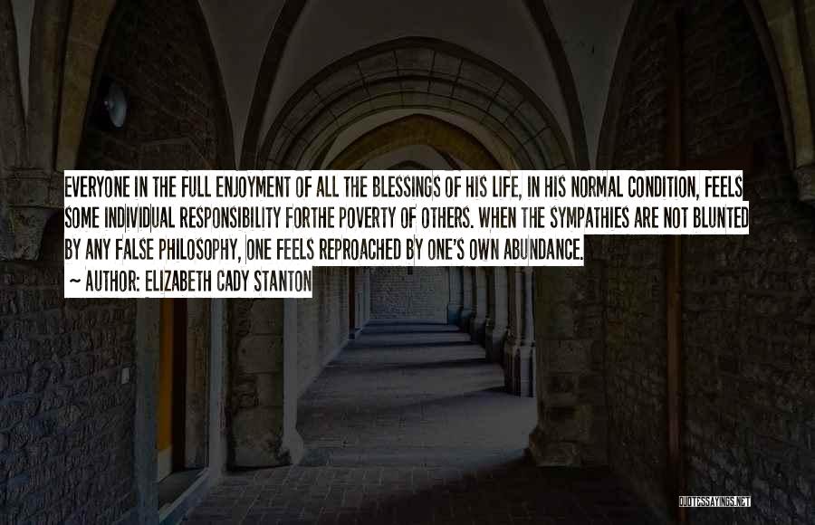 Elizabeth Cady Stanton Quotes: Everyone In The Full Enjoyment Of All The Blessings Of His Life, In His Normal Condition, Feels Some Individual Responsibility