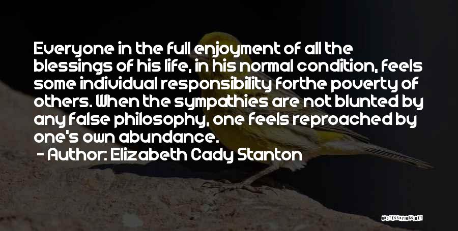 Elizabeth Cady Stanton Quotes: Everyone In The Full Enjoyment Of All The Blessings Of His Life, In His Normal Condition, Feels Some Individual Responsibility