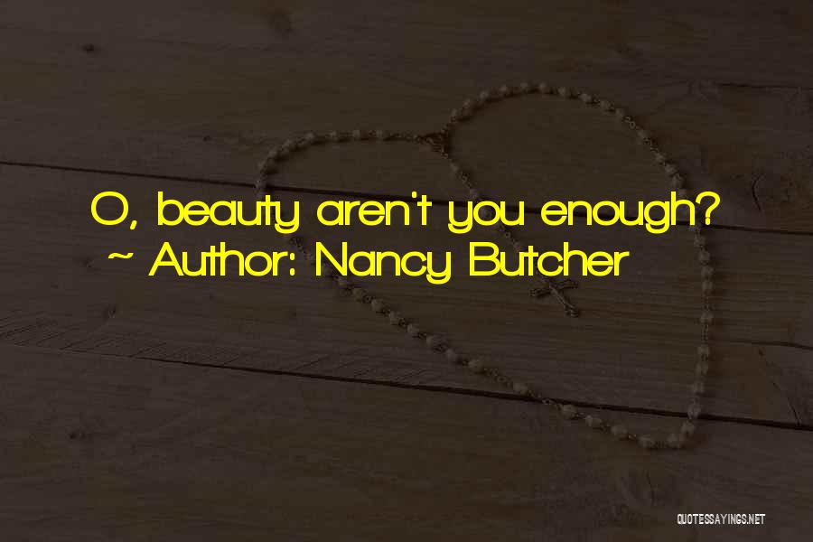 Nancy Butcher Quotes: O, Beauty Aren't You Enough?