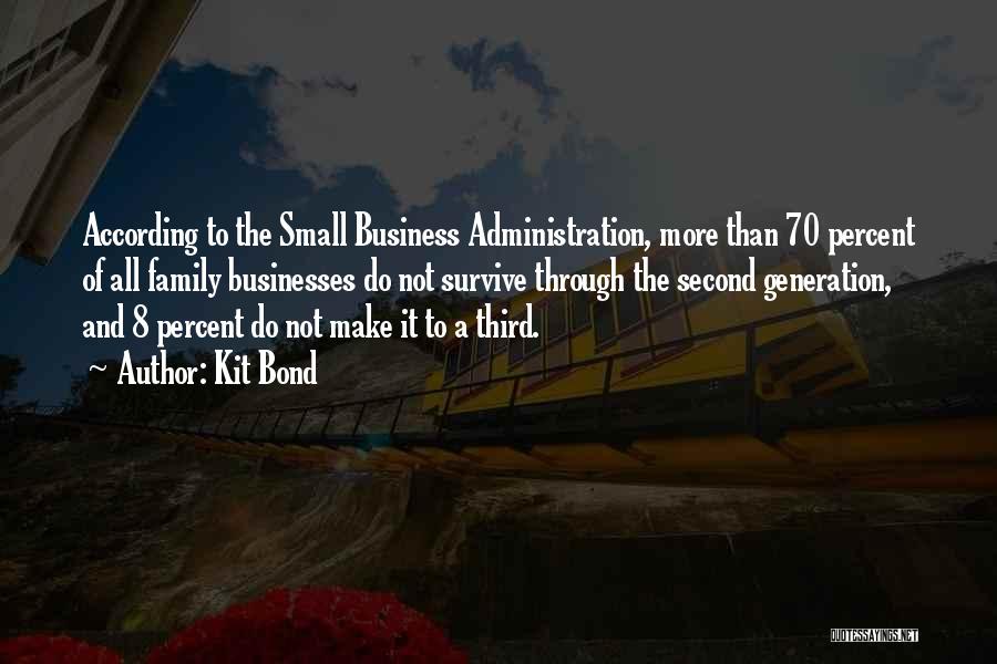Kit Bond Quotes: According To The Small Business Administration, More Than 70 Percent Of All Family Businesses Do Not Survive Through The Second
