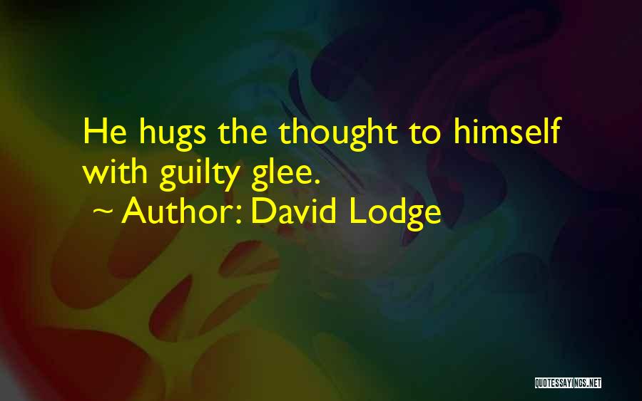 David Lodge Quotes: He Hugs The Thought To Himself With Guilty Glee.