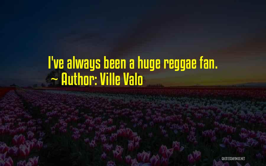 Ville Valo Quotes: I've Always Been A Huge Reggae Fan.