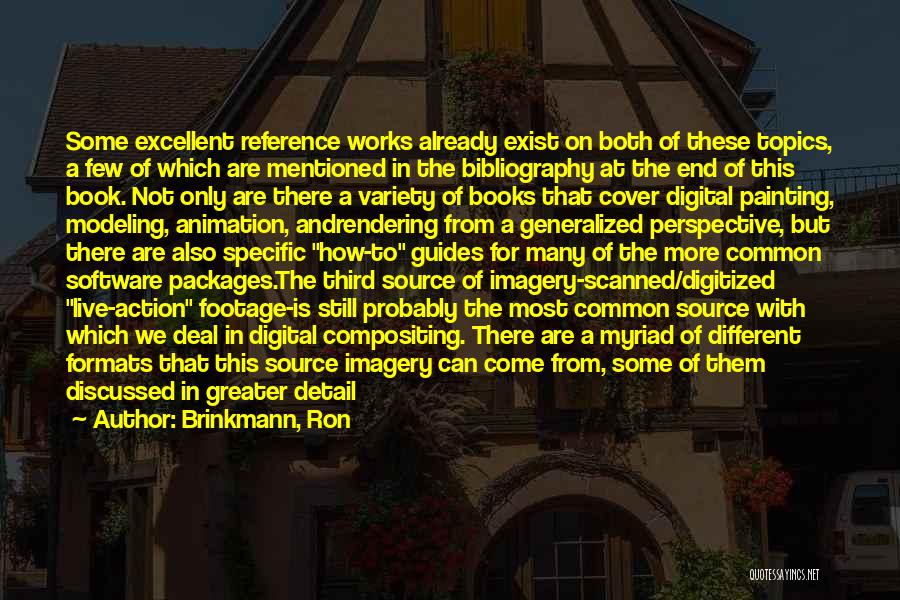 Brinkmann, Ron Quotes: Some Excellent Reference Works Already Exist On Both Of These Topics, A Few Of Which Are Mentioned In The Bibliography