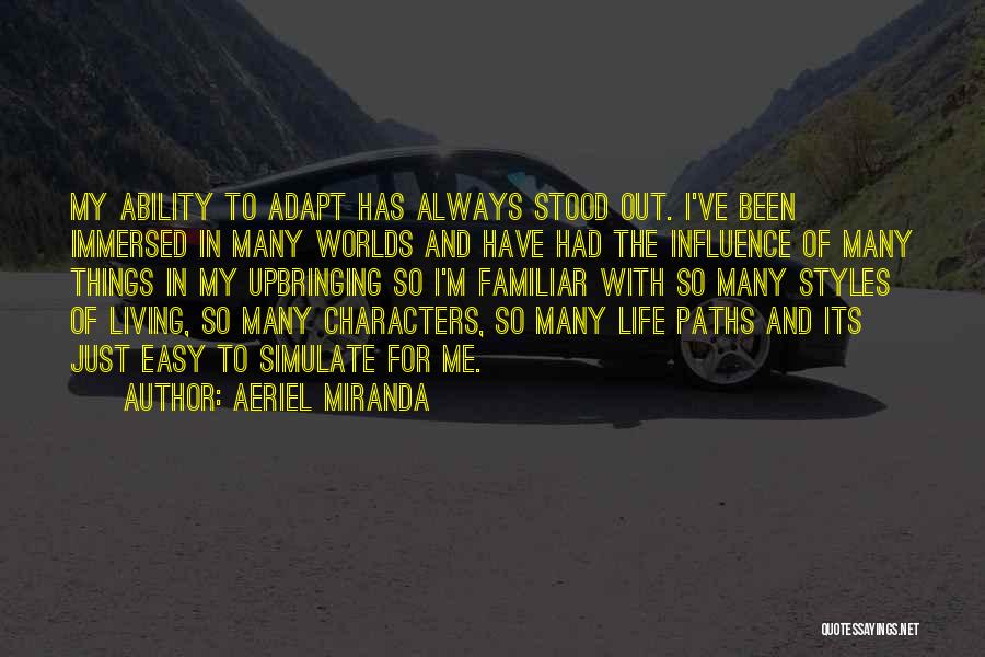 Aeriel Miranda Quotes: My Ability To Adapt Has Always Stood Out. I've Been Immersed In Many Worlds And Have Had The Influence Of