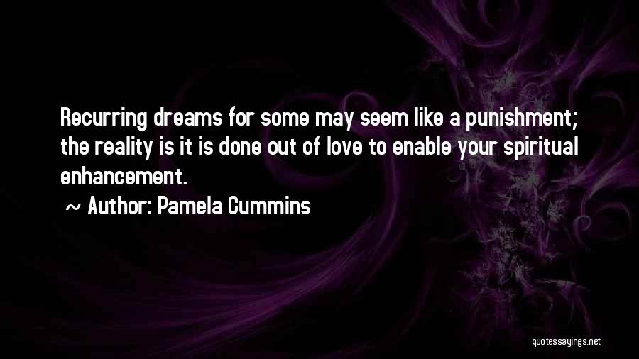 Pamela Cummins Quotes: Recurring Dreams For Some May Seem Like A Punishment; The Reality Is It Is Done Out Of Love To Enable