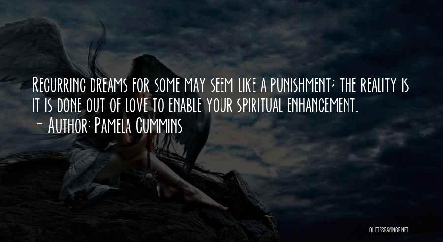 Pamela Cummins Quotes: Recurring Dreams For Some May Seem Like A Punishment; The Reality Is It Is Done Out Of Love To Enable