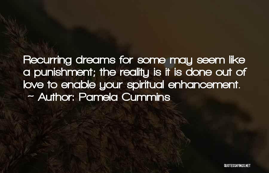 Pamela Cummins Quotes: Recurring Dreams For Some May Seem Like A Punishment; The Reality Is It Is Done Out Of Love To Enable