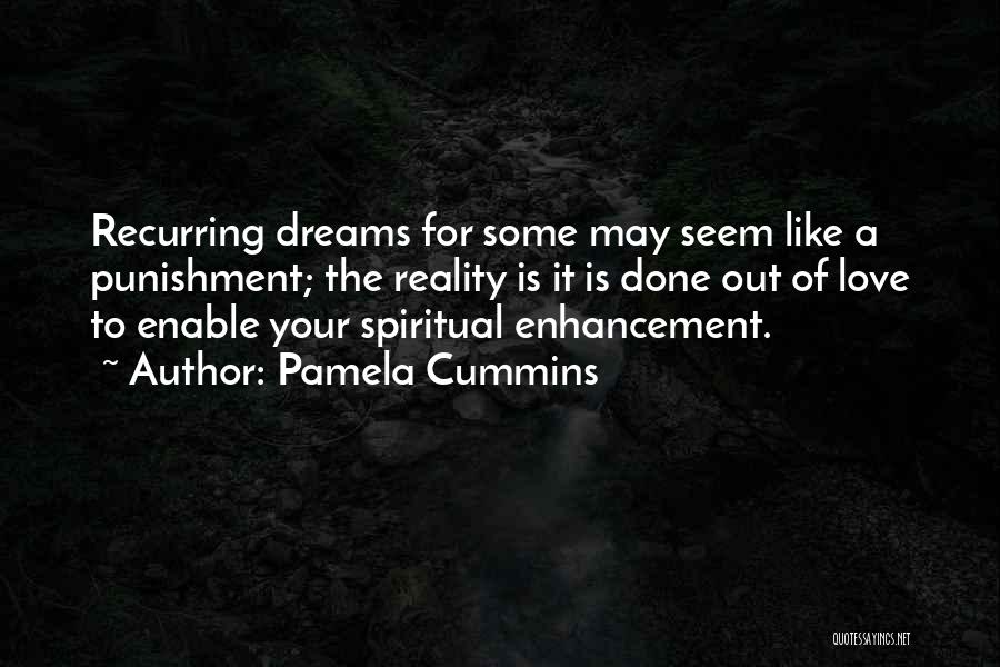 Pamela Cummins Quotes: Recurring Dreams For Some May Seem Like A Punishment; The Reality Is It Is Done Out Of Love To Enable