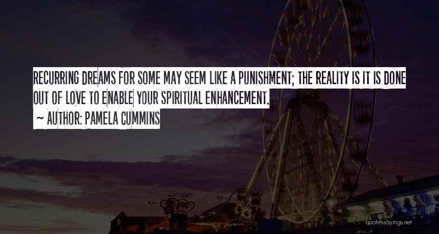 Pamela Cummins Quotes: Recurring Dreams For Some May Seem Like A Punishment; The Reality Is It Is Done Out Of Love To Enable