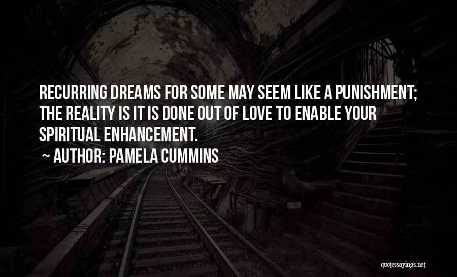 Pamela Cummins Quotes: Recurring Dreams For Some May Seem Like A Punishment; The Reality Is It Is Done Out Of Love To Enable