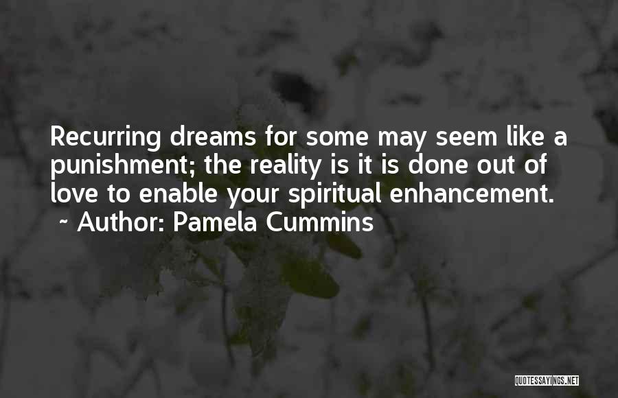 Pamela Cummins Quotes: Recurring Dreams For Some May Seem Like A Punishment; The Reality Is It Is Done Out Of Love To Enable