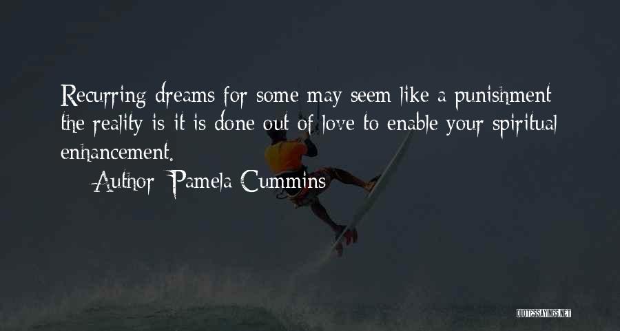 Pamela Cummins Quotes: Recurring Dreams For Some May Seem Like A Punishment; The Reality Is It Is Done Out Of Love To Enable