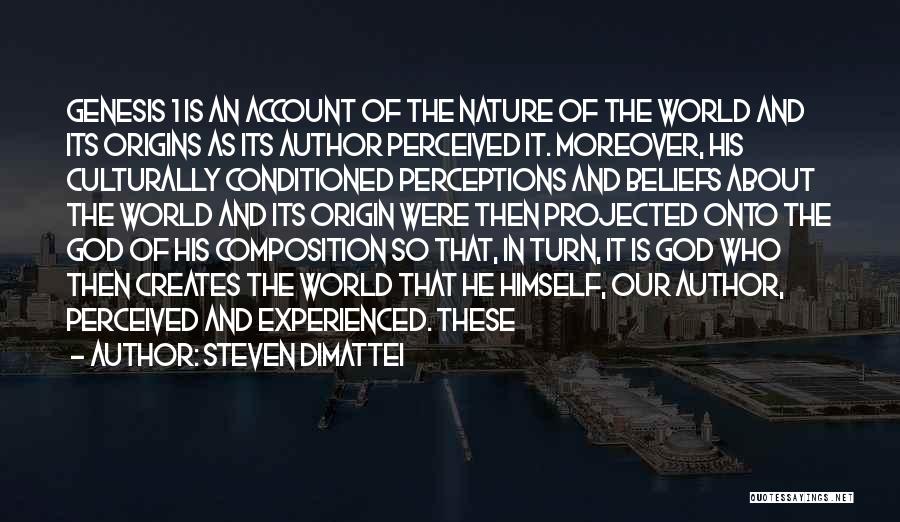 Steven Dimattei Quotes: Genesis 1 Is An Account Of The Nature Of The World And Its Origins As Its Author Perceived It. Moreover,