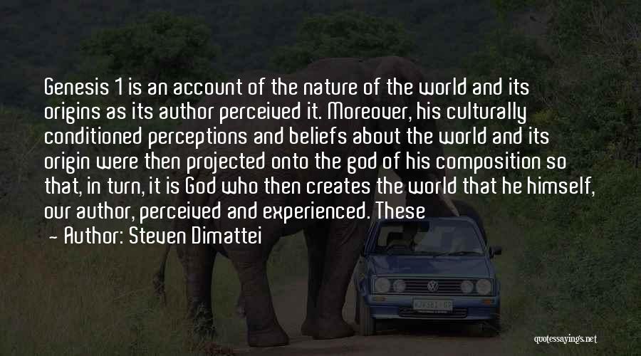 Steven Dimattei Quotes: Genesis 1 Is An Account Of The Nature Of The World And Its Origins As Its Author Perceived It. Moreover,