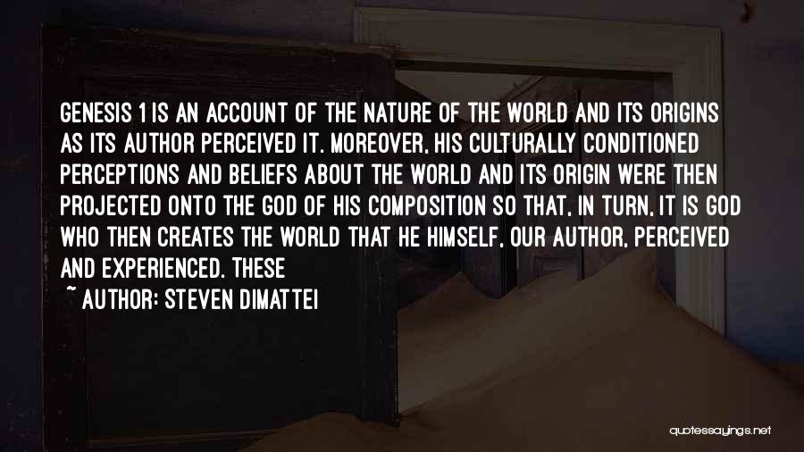 Steven Dimattei Quotes: Genesis 1 Is An Account Of The Nature Of The World And Its Origins As Its Author Perceived It. Moreover,