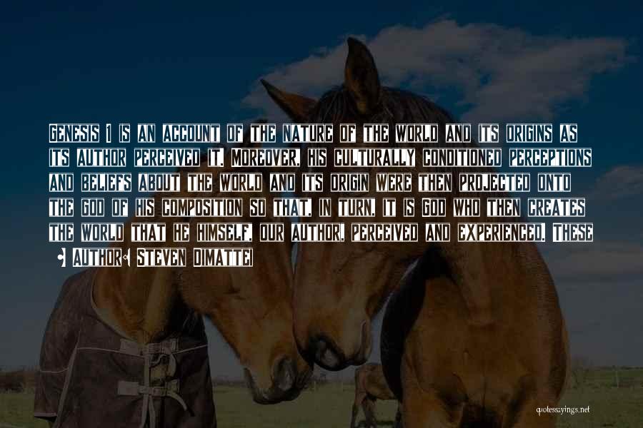 Steven Dimattei Quotes: Genesis 1 Is An Account Of The Nature Of The World And Its Origins As Its Author Perceived It. Moreover,