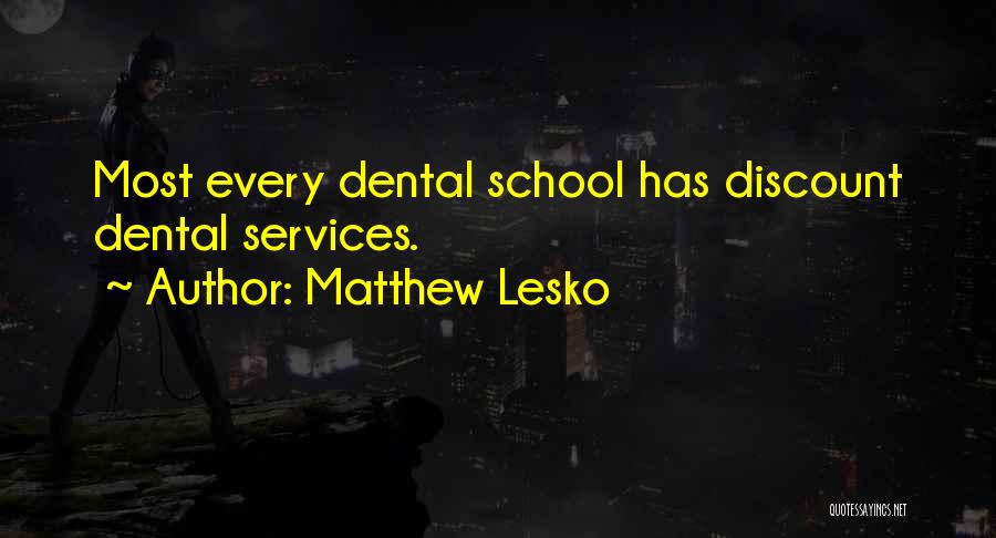 Matthew Lesko Quotes: Most Every Dental School Has Discount Dental Services.