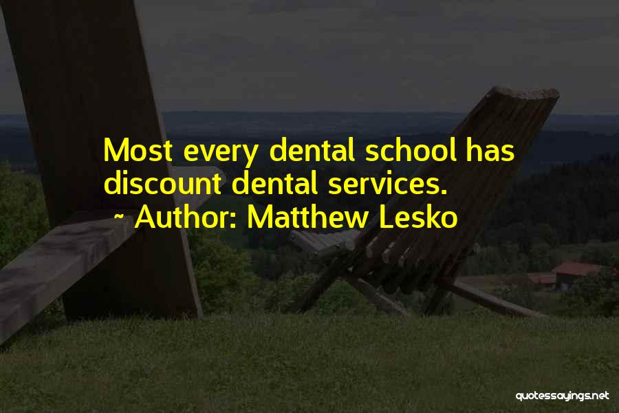 Matthew Lesko Quotes: Most Every Dental School Has Discount Dental Services.