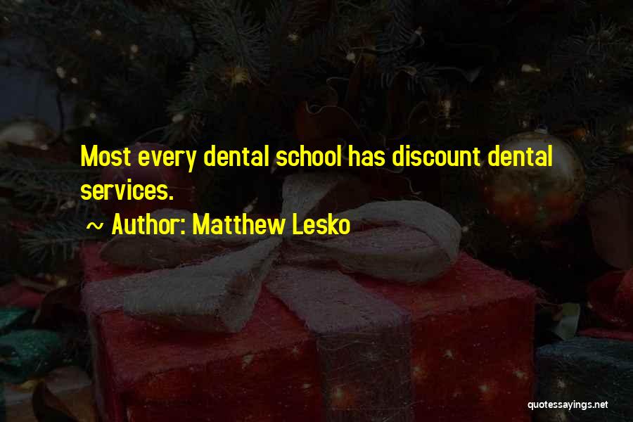 Matthew Lesko Quotes: Most Every Dental School Has Discount Dental Services.