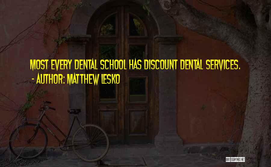 Matthew Lesko Quotes: Most Every Dental School Has Discount Dental Services.