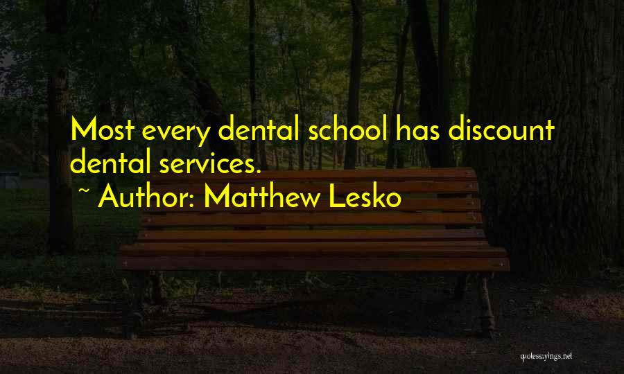 Matthew Lesko Quotes: Most Every Dental School Has Discount Dental Services.