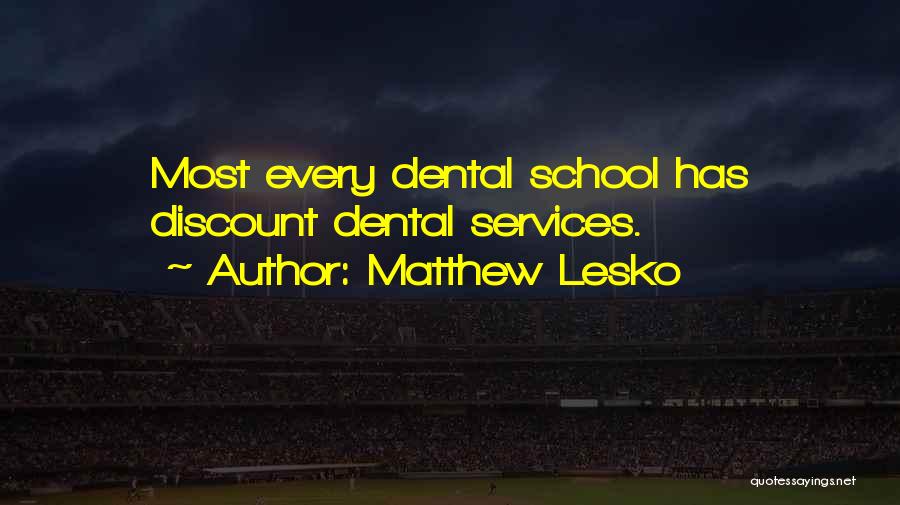 Matthew Lesko Quotes: Most Every Dental School Has Discount Dental Services.