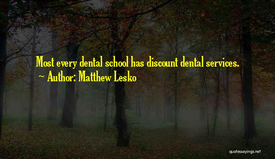 Matthew Lesko Quotes: Most Every Dental School Has Discount Dental Services.