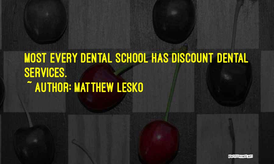 Matthew Lesko Quotes: Most Every Dental School Has Discount Dental Services.