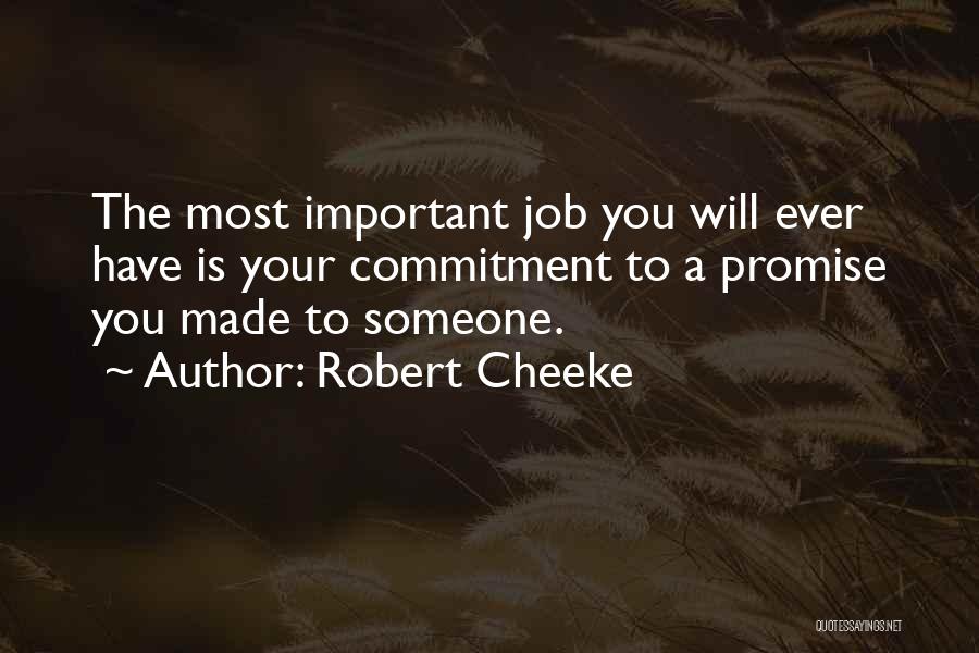 Robert Cheeke Quotes: The Most Important Job You Will Ever Have Is Your Commitment To A Promise You Made To Someone.