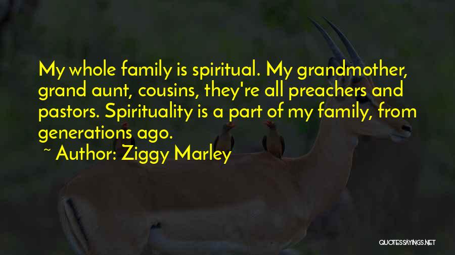 Ziggy Marley Quotes: My Whole Family Is Spiritual. My Grandmother, Grand Aunt, Cousins, They're All Preachers And Pastors. Spirituality Is A Part Of
