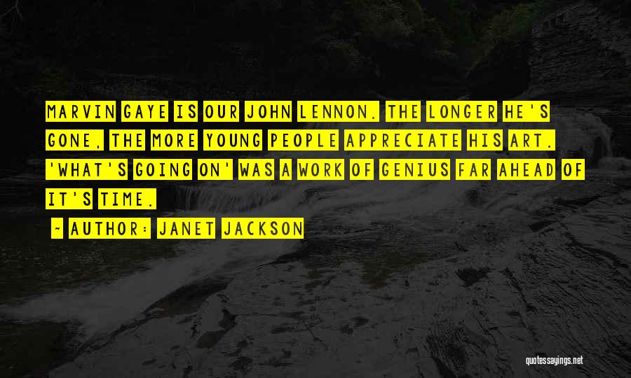 Janet Jackson Quotes: Marvin Gaye Is Our John Lennon. The Longer He's Gone, The More Young People Appreciate His Art. 'what's Going On'