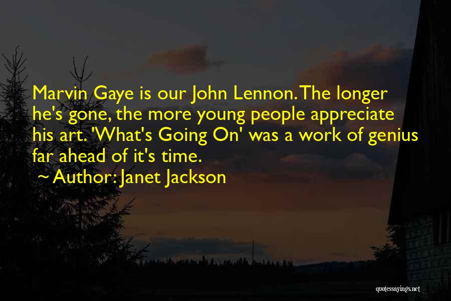 Janet Jackson Quotes: Marvin Gaye Is Our John Lennon. The Longer He's Gone, The More Young People Appreciate His Art. 'what's Going On'
