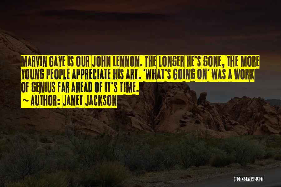 Janet Jackson Quotes: Marvin Gaye Is Our John Lennon. The Longer He's Gone, The More Young People Appreciate His Art. 'what's Going On'