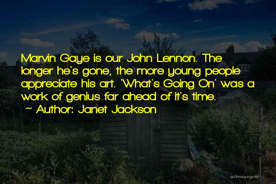 Janet Jackson Quotes: Marvin Gaye Is Our John Lennon. The Longer He's Gone, The More Young People Appreciate His Art. 'what's Going On'