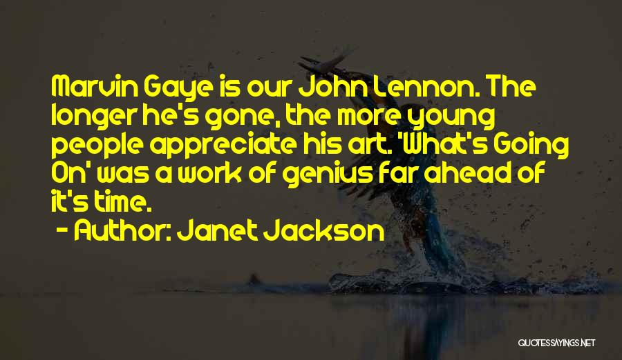 Janet Jackson Quotes: Marvin Gaye Is Our John Lennon. The Longer He's Gone, The More Young People Appreciate His Art. 'what's Going On'