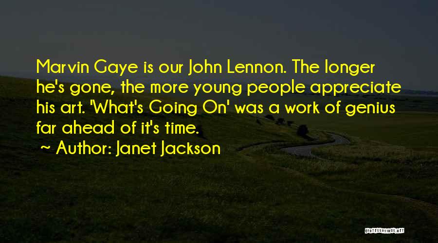 Janet Jackson Quotes: Marvin Gaye Is Our John Lennon. The Longer He's Gone, The More Young People Appreciate His Art. 'what's Going On'