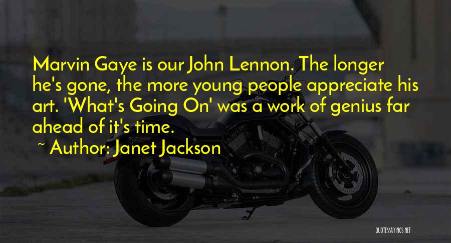 Janet Jackson Quotes: Marvin Gaye Is Our John Lennon. The Longer He's Gone, The More Young People Appreciate His Art. 'what's Going On'