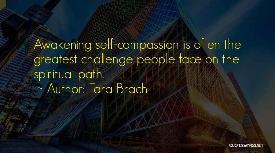 Tara Brach Quotes: Awakening Self-compassion Is Often The Greatest Challenge People Face On The Spiritual Path.
