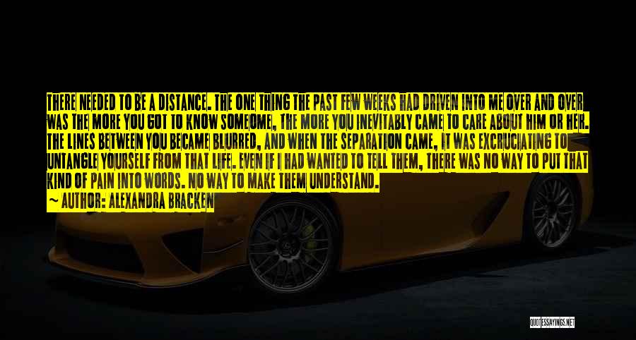 Alexandra Bracken Quotes: There Needed To Be A Distance. The One Thing The Past Few Weeks Had Driven Into Me Over And Over