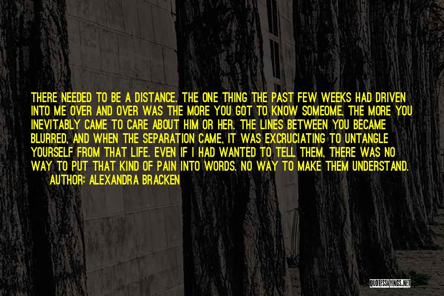 Alexandra Bracken Quotes: There Needed To Be A Distance. The One Thing The Past Few Weeks Had Driven Into Me Over And Over