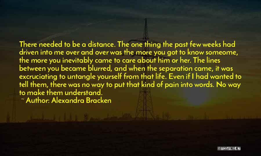 Alexandra Bracken Quotes: There Needed To Be A Distance. The One Thing The Past Few Weeks Had Driven Into Me Over And Over