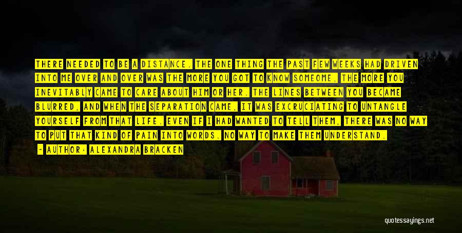 Alexandra Bracken Quotes: There Needed To Be A Distance. The One Thing The Past Few Weeks Had Driven Into Me Over And Over