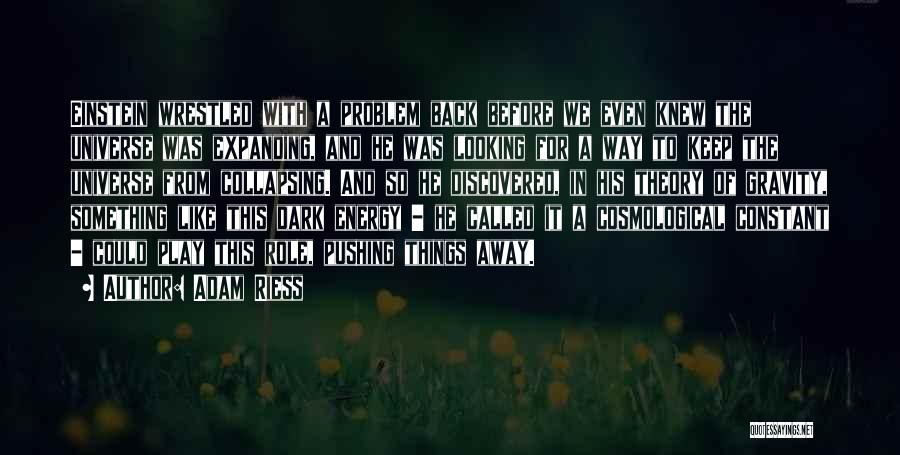 Adam Riess Quotes: Einstein Wrestled With A Problem Back Before We Even Knew The Universe Was Expanding, And He Was Looking For A